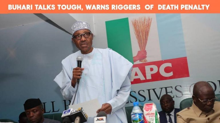 Buhari Talks Tough, Warns Riggers Of Death Penalty